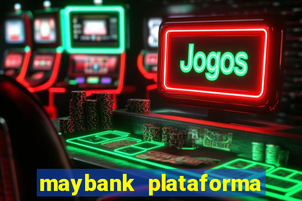 maybank plataforma de jogos